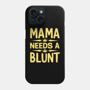 mama needs a blunt Phone Case