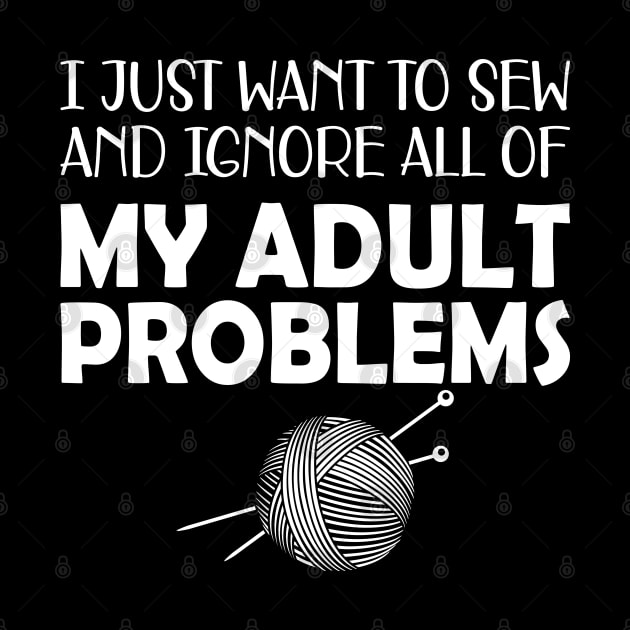 Sewing - I just want to sew and ignore all of my adult problems by KC Happy Shop