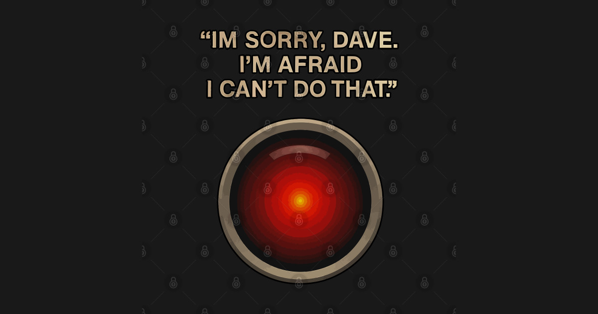 im sorry dave , im afraid i cant do that - Hal 9000 - T-Shirt | TeePublic