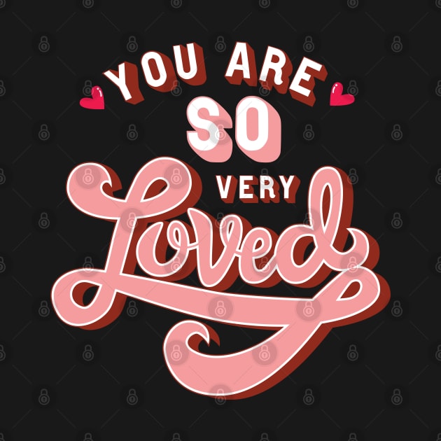 You are so very Loved by TheMoodyDecor