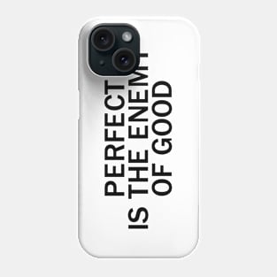 Perfect is the enemy of good Phone Case