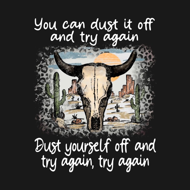 You Can Dust It Off And Try Again Dust Yourself Off And Try Again, Try Again Cactus Deserts Bull by GodeleineBesnard