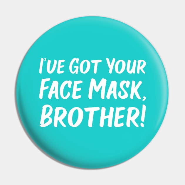 I've Got Your Face Mask, Brother! | Quotes | Robin's Egg Blue Pin by Wintre2