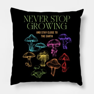 Never Stop Growing Mushroom Design Pillow