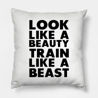 Look like a beauty Train Like a beast Pillow