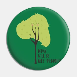 Today Will Be Tree-mendous Pin