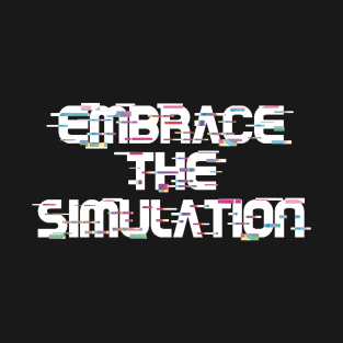 Embrace The Simulation -- White T-Shirt