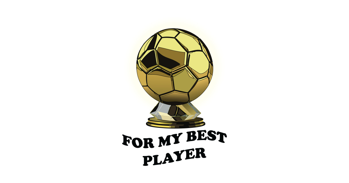 Ballon d'or for my best player soccer player gift Football Gift T