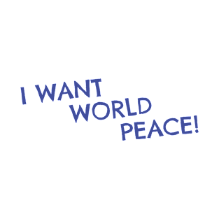 I want world peace T-shirt T-Shirt