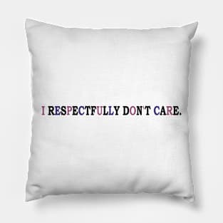 i respectfully don't care Pillow