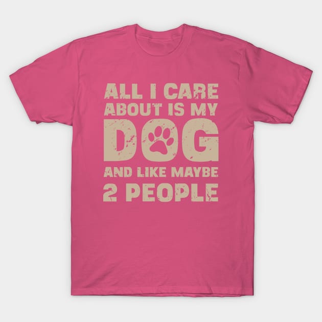 All I Care About Are My Dogs T-Shirt All I Care About Are My Dogs T-Shirt