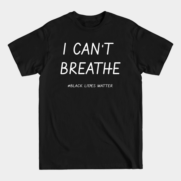 Discover I CAN'T BREATHE - I Cant Breathe - T-Shirt