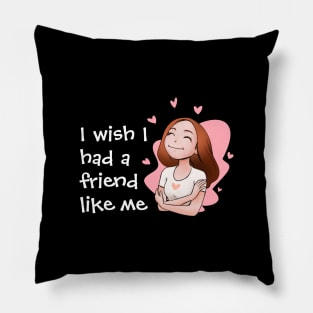 I Wish I had a friend like me Pillow