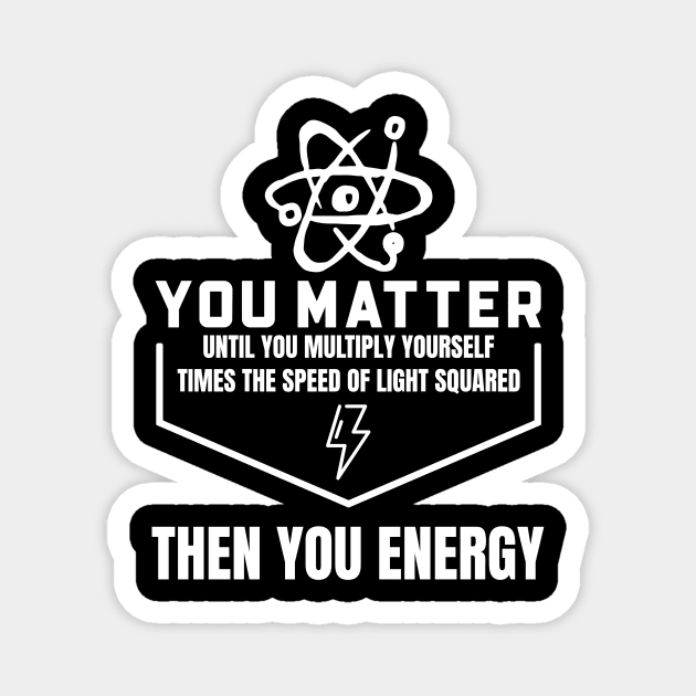 You Matter Then You Energy Magnet by Pixel Threads 
