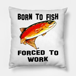 Born To Fish Forced To Work Fishing Yellowstone Cutthroat Trout Fly Rocky Mountains Fish Char Jackie Carpenter Art Gift Father Dad Father's Day Grandpa Grandfather Best Seller Pillow