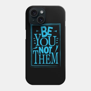 Be You Not Them Phone Case