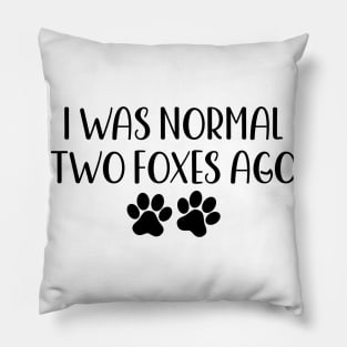 I was normal two foxes ago - funny dog owner gift - funny foxe Pillow