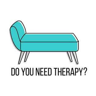 Do you need therapy? T-Shirt