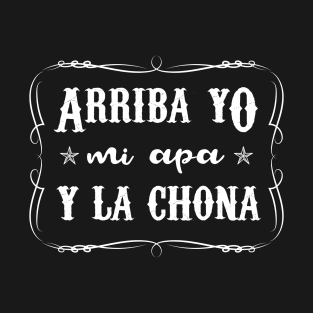 Arriba Yo, Mi Apa y la chona - white letter design T-Shirt