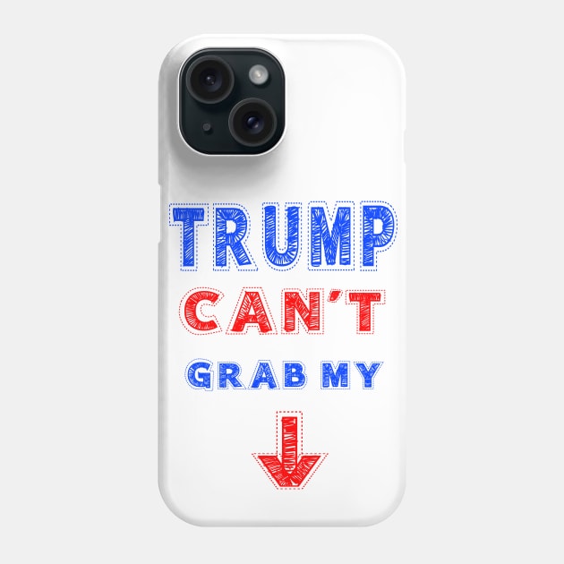 TRUMP CAN´T GRAB MY Phone Case by FREESA