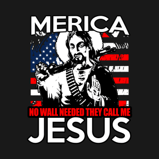 Merica No Wall Needed They call me Jesus T-Shirt