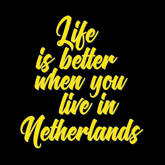 Life Is Better When You Live In Netherlands by ProjectX23Red