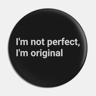 Iconic Quote - "I´m not perfect, I'm original" Pin