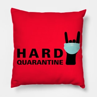 Hard Quarantine- for those hardcore about quarantine Pillow