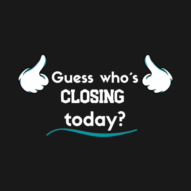 Guess who´s closing today? by Closer T-shirts