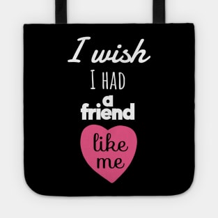 I wish I Had a Friend Like Me-Heart Shape Tote