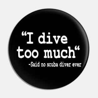 I Dive Too Much Quote Funny Scuba Diving Gift Pin