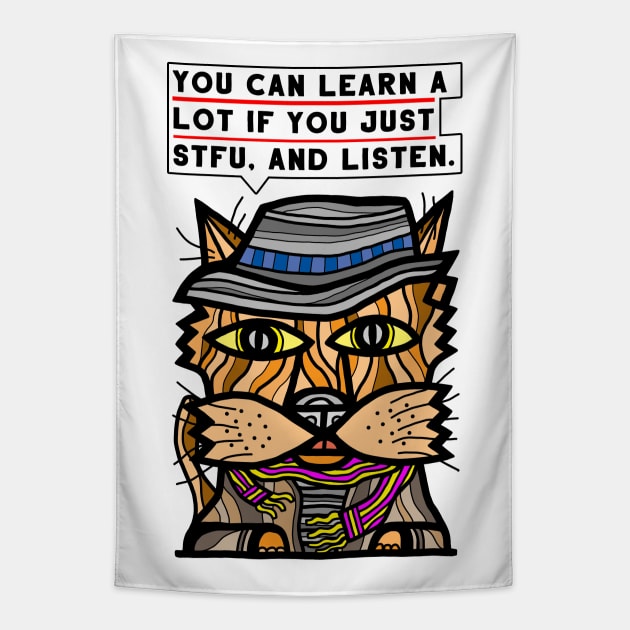 "You can learn a lot if you just STFU, and listen." Tapestry by The BuddaKats