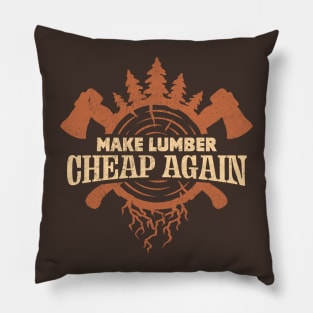 Make Lumber Cheap Again Pillow