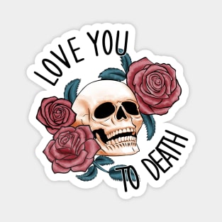 Love you to death Magnet