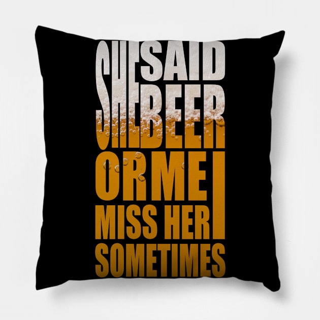 She Said Beer Or Me - Funny Beer Party Quote Pillow by MrPink017