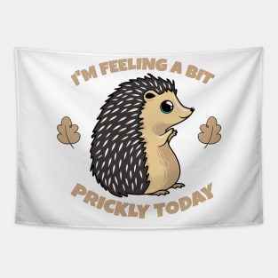 Hedgehog, Im feeling a bit prickly today Tapestry