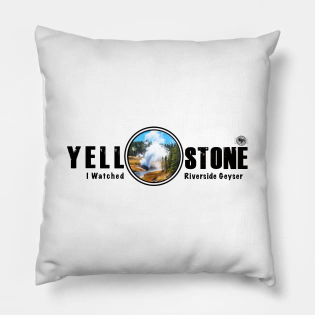 I Watched Riverside Geyser, Yellowstone National Park Pillow by Smyrna Buffalo