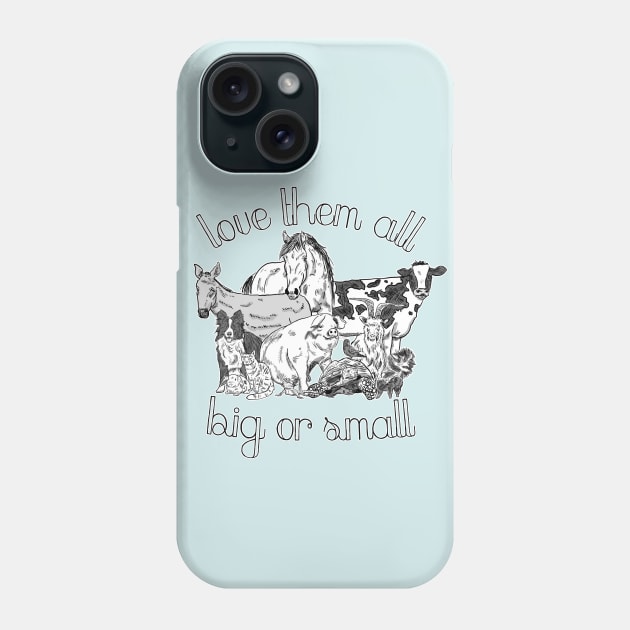 Love them all Big or small Phone Case by Kellylmandre