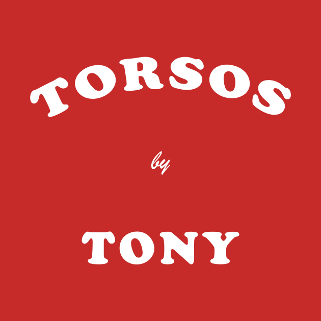 Torsos By Tony by BigOrangeShirtShop