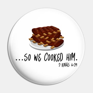 ...So We Cooked Him - 2 Kings 6:29 Pin