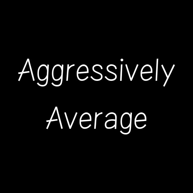 Aggressively Average by TalesfromtheFandom