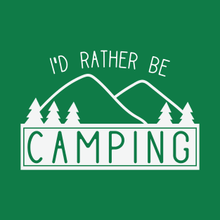 Funny I'd Rather Be Camping Shirt for Campers T-Shirt