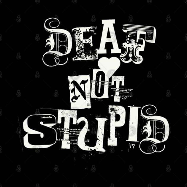 Deaf not stupid by SAN ART STUDIO 