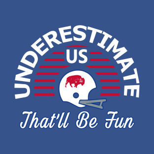 Funny Buffalo Football - Underestimate Us That'll Be Fun T-Shirt