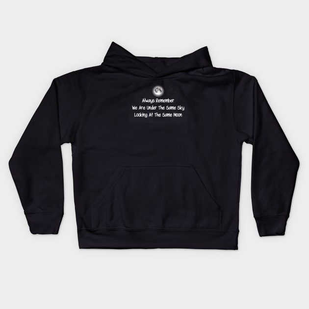 Always Remember We Are Under The Same Sky Looking At The Same Moon Long Distance Relationship Kids Hoodie Teepublic