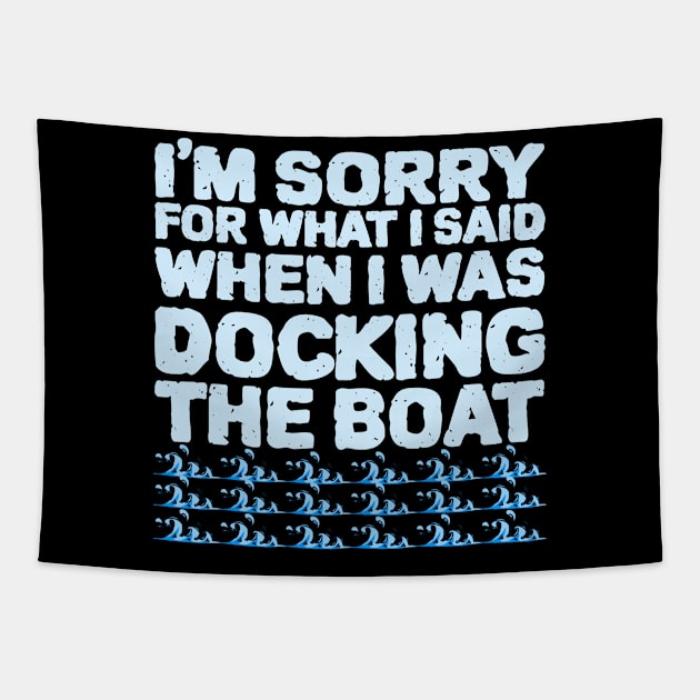 Im Sorry For What I Said While Docking The Boat Tapestry by ZenCloak