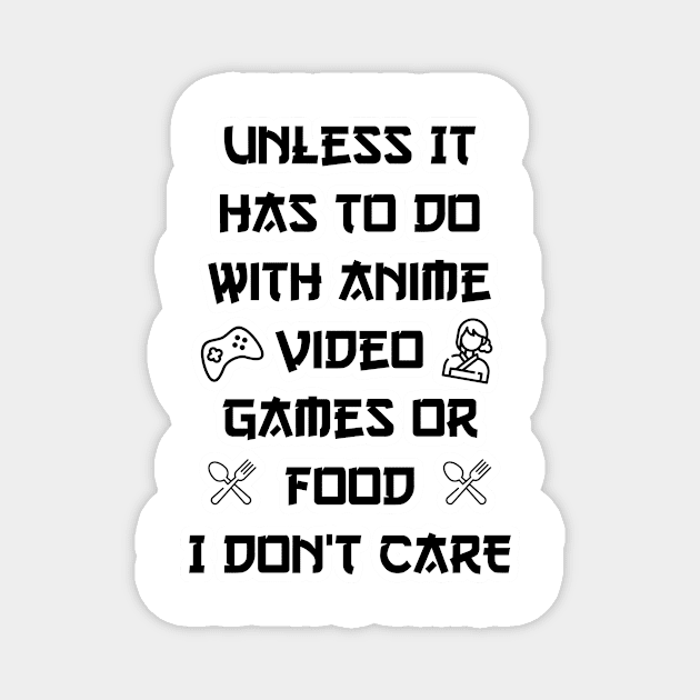 Unless It Has To Do With Anime Video Games or Food white version Magnet by eyoubree