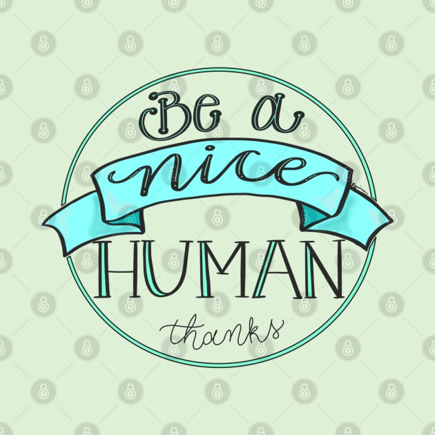 Be a Nice Human by BlackSheepArts