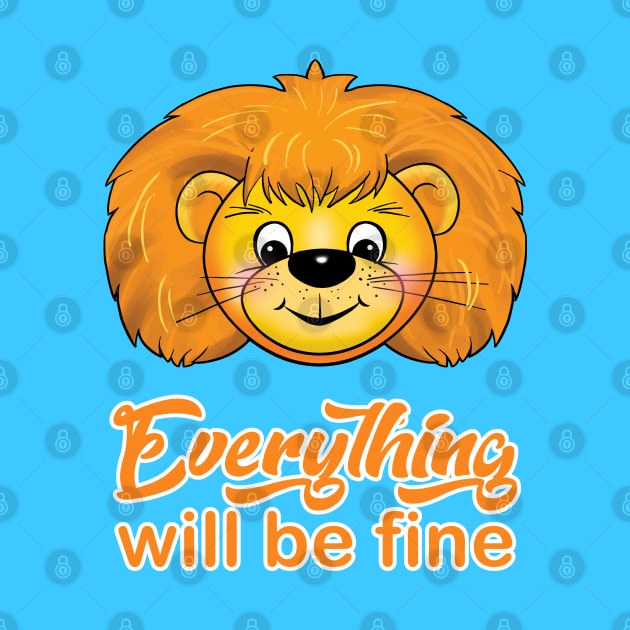 "Everything will be fine" calligraphy text, positive quotes, Kindness,Teddy Lion smiling illustration, funny animal modern cute design, hand drawn cartoon by sofiartmedia