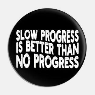 slow progress is better than no progress Pin